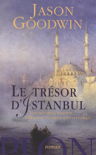 Jason Goodwin - Le trésor d'Istanbul - Une nouvelle enquête d'Hachim, le détective ottoman.
