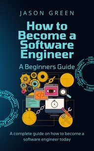  Jason Green - How to Become a Software Engineer – A Beginners Guide.