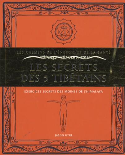 Jason Gyre - Les secrets des 5 tibétains - Exercices secrets des moines de l'Himalaya.