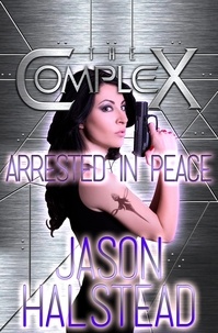  Jason Halstead et  The Complex Book Series - Arrested in Peace - The Complex.
