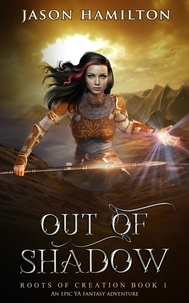  Jason Hamilton - Out of Shadow: An Epic YA Fantasy Adventure - Roots of Creation, #1.