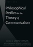 Jason Hannan - Philosophical Profiles in the Theory of Communication - With a Foreword by Richard J. Bernstein and an Afterword by John Durham Peters.