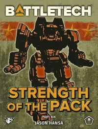 BattleTech: Strength of the Pack, Part Six (A BattleTech Serial Novel)