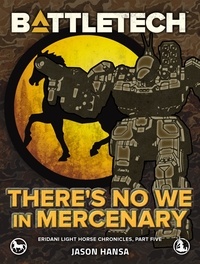  Jason Hansa - BattleTech: There's No We In Mercenary (Eridani Light Horse Chronicles, Part Five) - BattleTech.