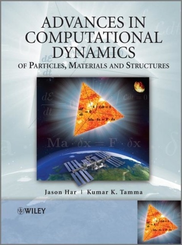 Jason Har et Kumar K. Tamma - Advances in Computational Dynamics - Of Particles, Materials and Structures.