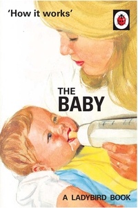 Jason Hazeley et Joël Morris - How it Works: The Baby (Ladybird for Grown-Ups).