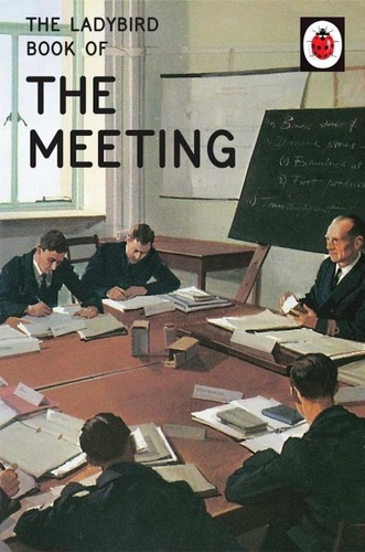 Jason Hazeley et Joël Morris - The Ladybird Book of the Meeting.