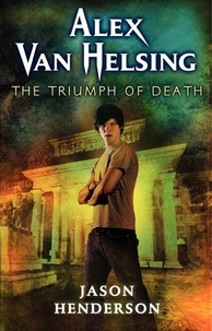 Jason Henderson - Alex Van Helsing: The Triumph of Death.