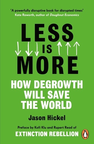 Jason Hickel - Less is More - How Degrowth Will Save the World.