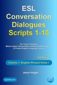  Jason Hogan - ESL Conversation Dialogues Scripts 1-10 Volume 1: English Phrasal Verbs I - ESL Conversation Dialogues, #1.