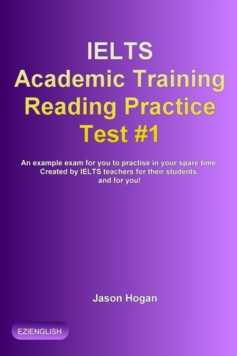  Jason Hogan - IELTS Academic Training Reading Practice Test #1. An Example Exam for You to Practise in Your Spare Time - IELTS Academic Training Reading Practice Tests, #1.