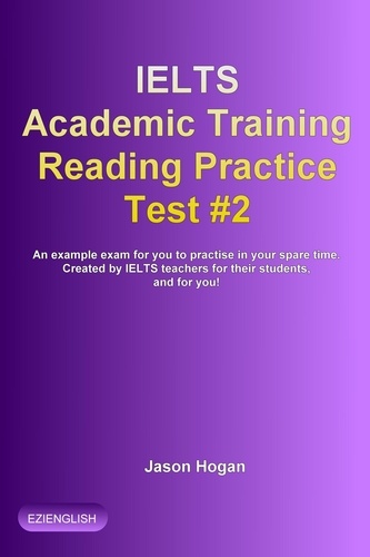  Jason Hogan - IELTS Academic Training Reading Practice Test #2. An Example Exam for You to Practise in Your Spare Time - IELTS Academic Training Reading Practice Tests, #2.