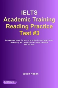  Jason Hogan - IELTS Academic Training Reading Practice Test #3. An Example Exam for You to Practise in Your Spare Time - IELTS Academic Training Reading Practice Tests, #3.