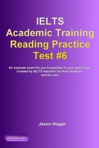  Jason Hogan - IELTS Academic Training Reading Practice Test #6. An Example Exam for You to Practise in Your Spare Time - IELTS Academic Training Reading Practice Tests, #6.