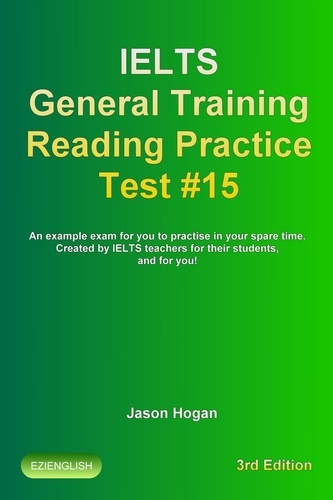  Jason Hogan - Ielts General Training Reading Practice Test #15. An Example Exam for You to Practise in Your Spare Time. Created by Ielts Teachers for their students, and for you! - IELTS General Training Reading Practice Tests, #15.
