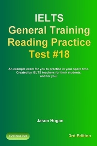  Jason Hogan - IELTS General Training Reading Practice Test #18. An Example Exam for You to Practise in Your Spare Time. Created by IELTS Teachers for their students, and for you! - IELTS General Training Reading Practice Tests, #18.
