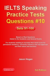  Jason Hogan - IELTS Speaking Practice Tests Questions #10. Sets 91-100. Based on Real Questions asked in the Academic and General Exams - IELTS Speaking Practice Tests Questions, #10.