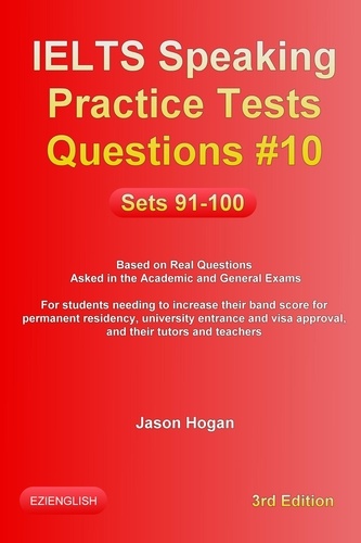  Jason Hogan - IELTS Speaking Practice Tests Questions #10. Sets 91-100. Based on Real Questions asked in the Academic and General Exams - IELTS Speaking Practice Tests Questions, #10.