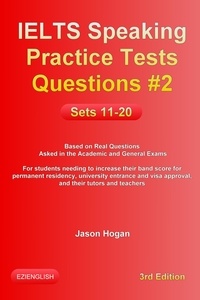  Jason Hogan - IELTS Speaking Practice Tests Questions #2. Sets 11-20. Based on Real Questions asked in the Academic and General Exams - IELTS Speaking Practice Tests Questions, #2.