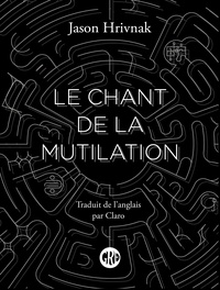 Jason Hrivnak - Le chant de la mutilation.