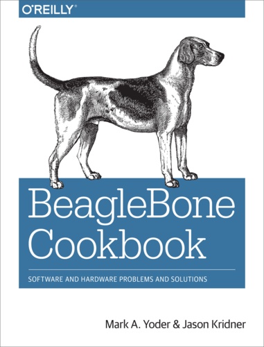 Jason Kridner et Mark A. Yoder - BeagleBone Cookbook - Software and Hardware Problems and Solutions.