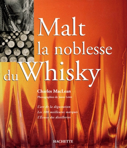 Jason Lowe et Charles MacLean - Malt, la noblesse du whisky.