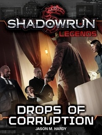  Jason M. Hardy - Shadowrun Legends: Drops of Corruption - Shadowrun Legends, #30.