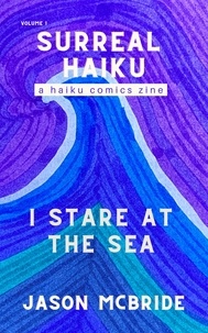  Jason McBride - I Stare at the Sea - Surreal Haiku, #1.