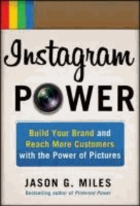 Jason Miles - Instagram Power: Build Your Brand and Reach More Customers with the Power of Pictures.