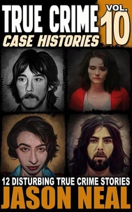 True Crime Case Histories - Volume 10