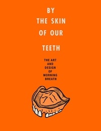 Jason Noto et Doug Cunningham - By the Skin of Our Teeth - The Art and Design of Morning Breath.