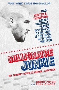 Jason Peter et Tony O'Neill - Millionaire Junkie - My Journey Down to Heroin - and Back.