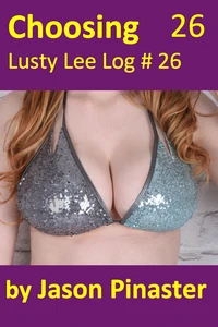 Choosing, Lusty Lee Log 26