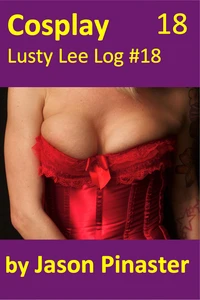 Cosplay, Lusty Lee Log #18