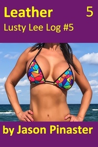  Jason Pinaster - Leather, Lusty Lee Log #5 - Lusty Lee's Logs, #6.