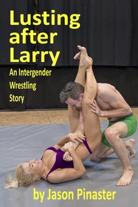 Lusting after Larry: An Intergender Wrestling Story