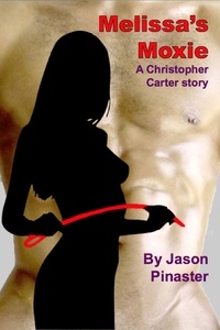  Jason Pinaster - Melissa's Moxie - Christopher Carter &amp; Friends:  Erotic Adventures, #22.