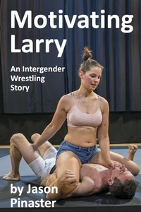 Motivating Larry  An Intergender Wrestling Story