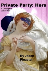  Jason Pinaster - Private Party:  Hers - Christopher Carter &amp; Friends:  Erotic Adventures, #24.
