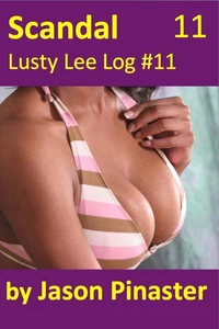 Scandal, Lusty Lee Log #11