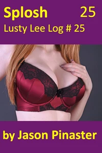 Splosh, Lusty Lee Log 25