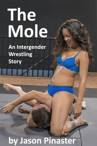 The Mole:  An Interegender Wrestling Story