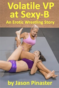 Volatile VP at Sexy-B: An Erotic Wrestling Story