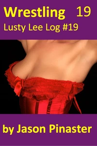 Wrestling, Lusty Lee Log #19
