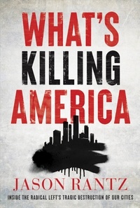 Jason Rantz - What’s Killing America - Inside the Radical Left's Tragic Destruction of Our Cities.