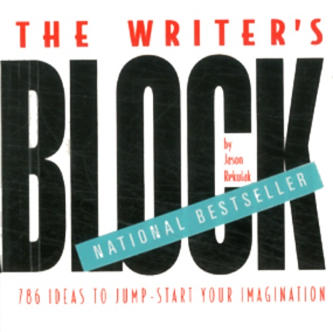 Jason Rekulak - The Writer's Block - 786 ideas to jump-start your imagination.