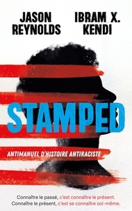 Jason Reynolds et Ibram X. Kendi - Stamped - Antimanuel d'Histoire antiraciste.