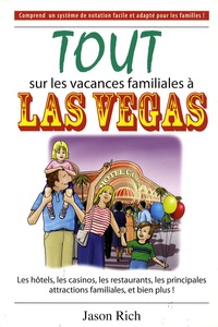 Jason Rich - Tout sur les vacances familiales à Las Vegas - Les hôtels, les casinos, les restaurants, les principales attractions familiales, et bien plus !.