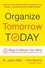 Organize Tomorrow Today. 8 Ways to Retrain Your Mind to Optimize Performance at Work and in Life