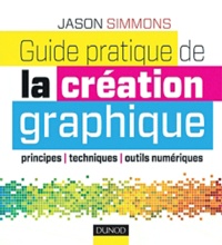 Jason Simmons - Guide pratique de la création numérique.